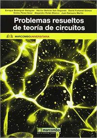 problemas resueltos de teoria de circuitos - Belenguer Balaguer Enrique / San Segundo Hector Beltran