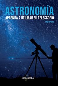 astronomia - aprenda a utilizar su telescopio