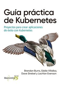 guia practica de kubernetes - proyectos para crear aplicaciones de exito con kubernetes - Brendan Burns / [ET AL. ]