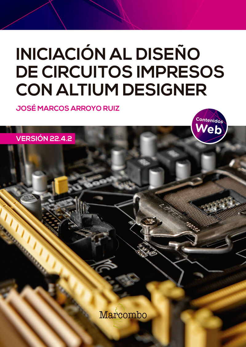 iniciacion al diseño de circuitos impresos con altium designer - Jose Marcos Arroyo Ruiz