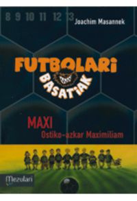 futbolari basatiak 7 - maxi, ostiko-azkar maximiliam - Joachim Masannek