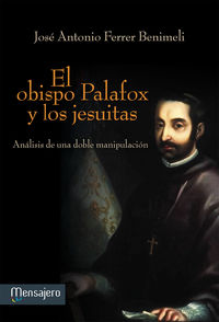 OBISPO PALAFOX Y LOS JESUITAS, EL - ANALISIS DE UNA DOBLE MANIPULACION