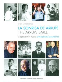 sonrisa de arrupe, la - una biografia en imagenes = arrupe smile, the - a biography in images