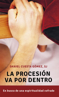 la procesion va por dentro - en busca de una espiritualidad cofrade - Daniel Cuesta Gomez