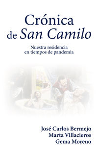 cronica de san camilo - nuestra residencia en tiempos de pandemia - Jose Carlos Bermejo / Marta Villacieros / Gema Moreno