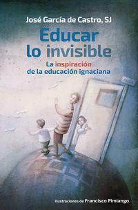 educar lo invisible - la inspiracion de la educacion ignaciana