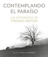 contemplando el paraiso - las fotografias de thomas merton - Thomas Merton