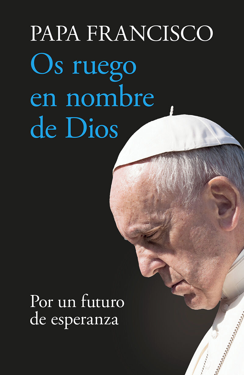 os ruego en nombre de dios - por un futuro de esperanza - Papa Francisco