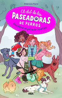 club de las paseadoras de perros, el 1 - ¡amistad al primer ladrido! - Patricia Mora Perez