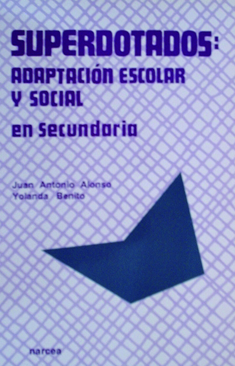 superdotados: adaptacion escolar y social en secundaria - Juan Antonio Alonso Bravo / Yolanda Benito
