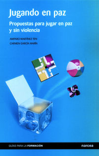 jugando en paz - propuestas para jugar en libertad y sin violencia - Amparo Martinez Ten / Carmen Garcia Marin