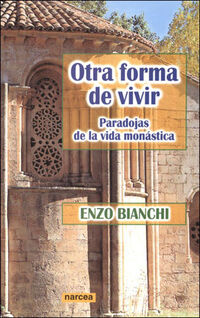 otra forma de vivir - paradojas de la vida monastica - Enzo Bianchi