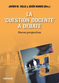 La cuestion docente a debate - Javier M. Valle Lopez / Jesus Manso Ayuso