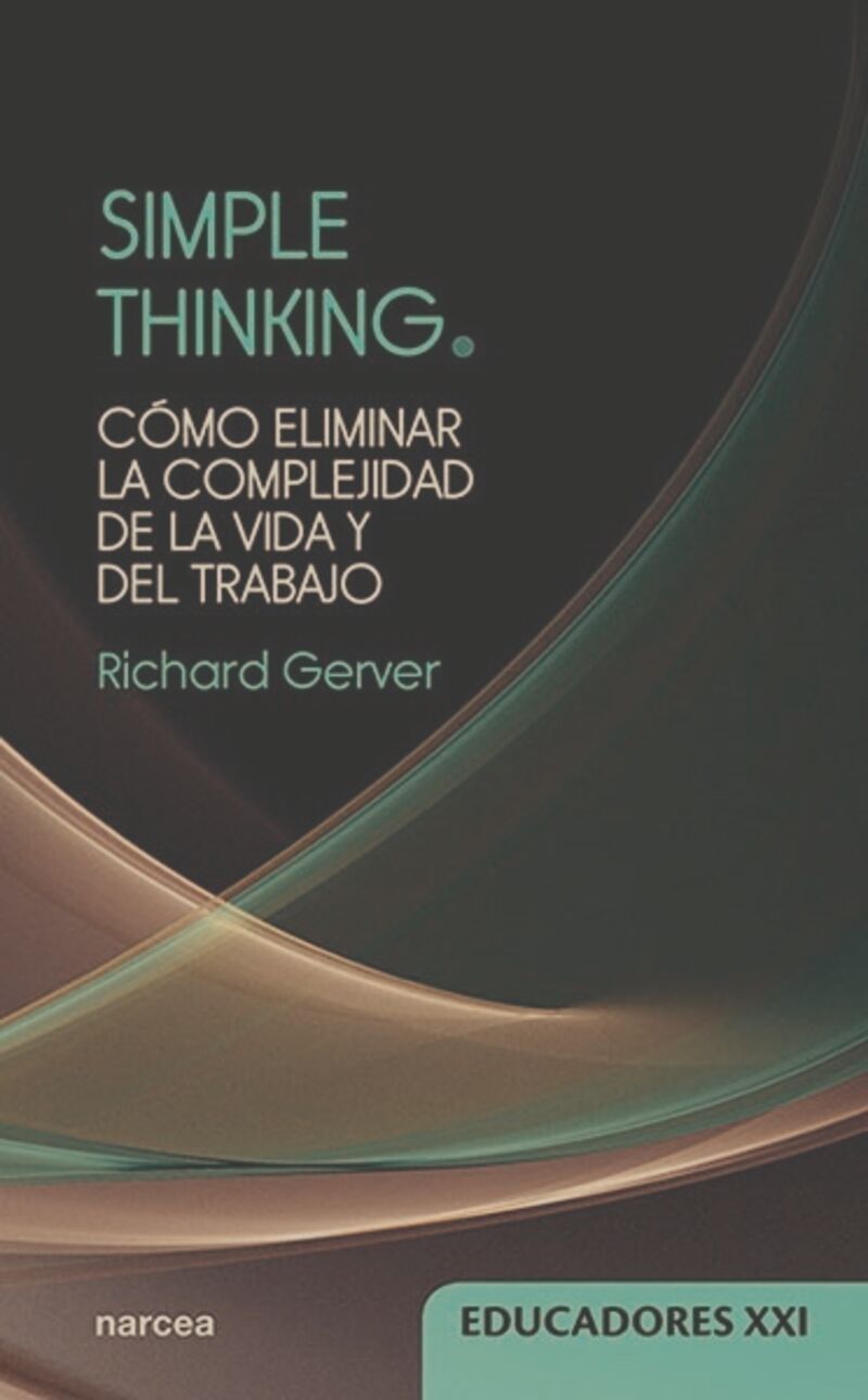 simple thinking - como eliminar la complejidad de la vida y del trabajo - Richard Gerver