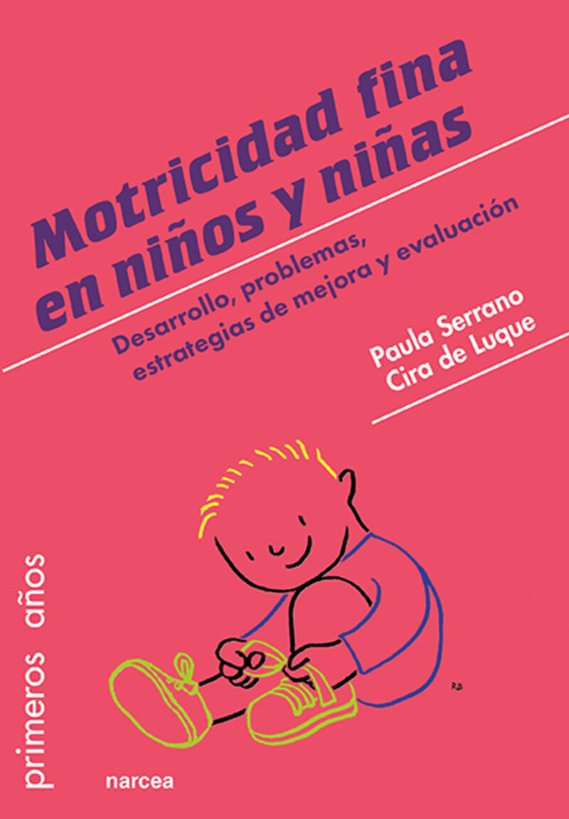 motricidad fina en niños y niñas, la - de 0 a 6 años - desarrollo, problemas, estrategias de mejora y evaluacion - Paula Serrano / Cira Luque
