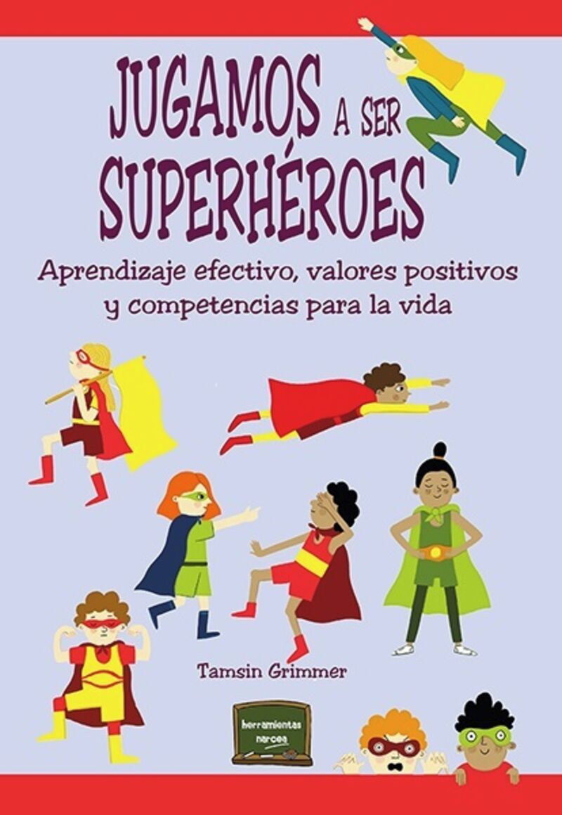 jugamos a ser superheroes - aprendizaje efectivo, valores positivos y competencias para la vida - Tamsin Grimmer