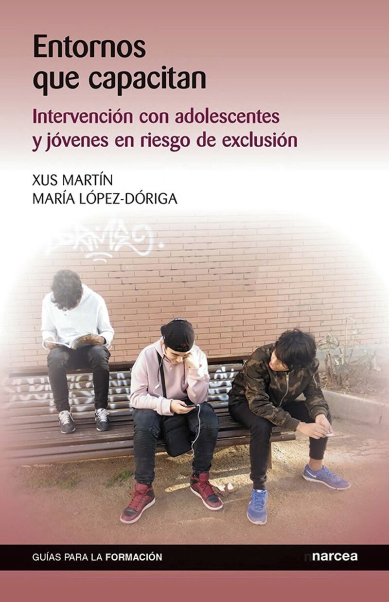 entornos que capacitan - intervencion con adolescentes y jovenes en riesgo de exclusion - Xus Martin Garcia / Maria Lopez-Doriga De Dalmau