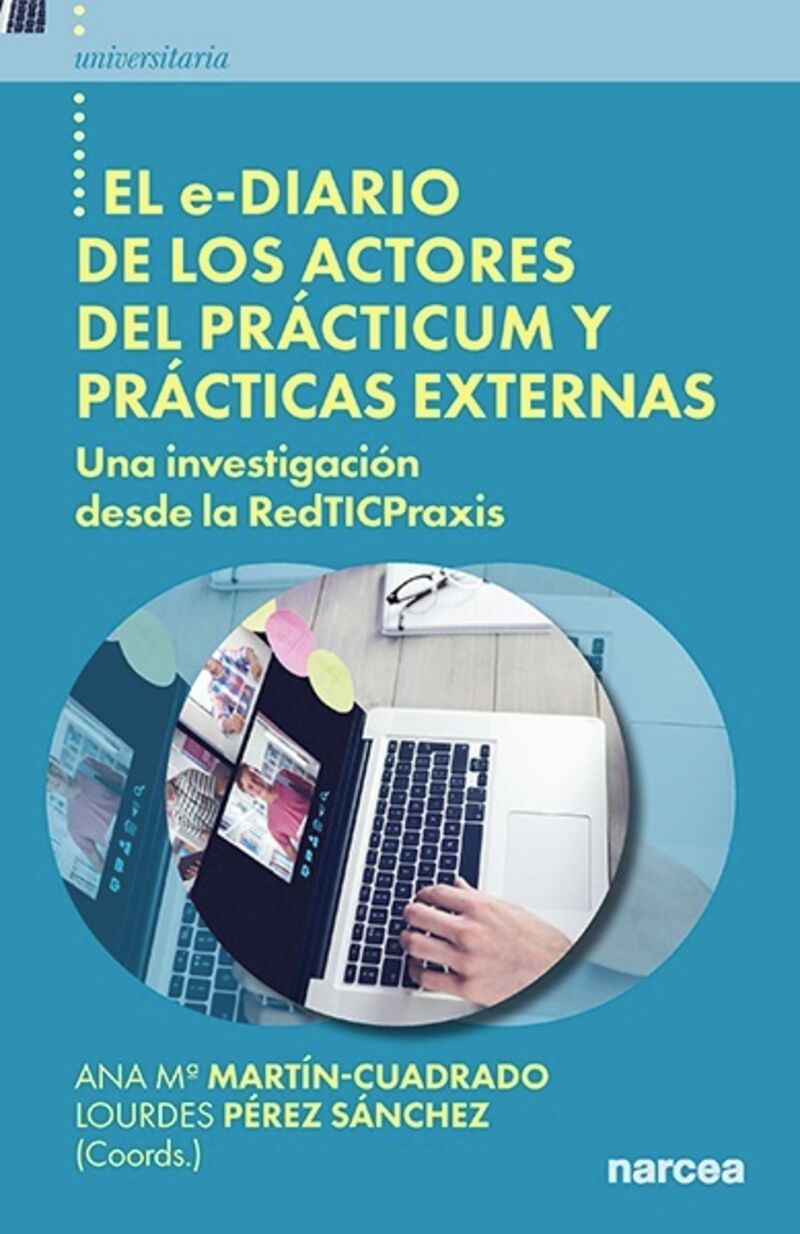 el e-diario de los actores del practicum y practicas externas - una investigacion desde la redticpraxis - Ana Maria Martin-Cuadrado / Lourdes Perez Sanchez