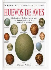 huevos de aves - guia visual de huevo de mas de 500 especies de aves - Michael Walters