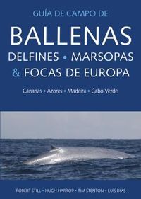 guia de campo de ballenas, delfines, marsopas y focas de europa - canarias, azores, madeira y cabo verde - Robert Still