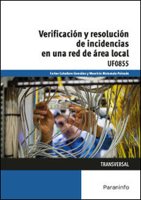 cp - verificacion y resolucion de incidencias en una red de area local - uf0855 - informatica y comunicaciones - Carlos Caballero Gonzalez / Mauricio Matamala Peinado