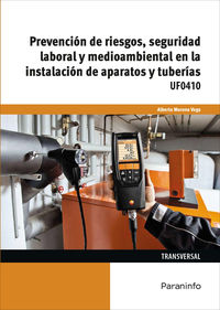cp - prevencion de riesgos, seguridad laboral y medioambiental en la instalacion de aparatos y tuberias - uf0410 - instalacion y mantenimiento - Alberto Moreno Vega