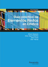 guia practica de elementos finitos en estatica - Mikel Abasolo Bilbao / Josu Aguirrebeitia Celaya / [ET AL. ]