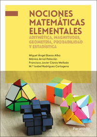 nociones matematicas elementales - aritmetica, magnitudes, geometria, probabilidad y estadistica - Miguel Angel Baeza Alba / Monica Arnal Palacian / [ET AL. ]