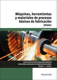 cp - maquinas, herramientas y materiales de procesos basicos de fabricacion (uf0441) - Jose Roldan Viloria