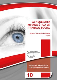 La necesaria mirada etica en trabajo social - Maria Jesus Uriz Peman / Nicanor Ursua Lezaun / [ET AL. ]