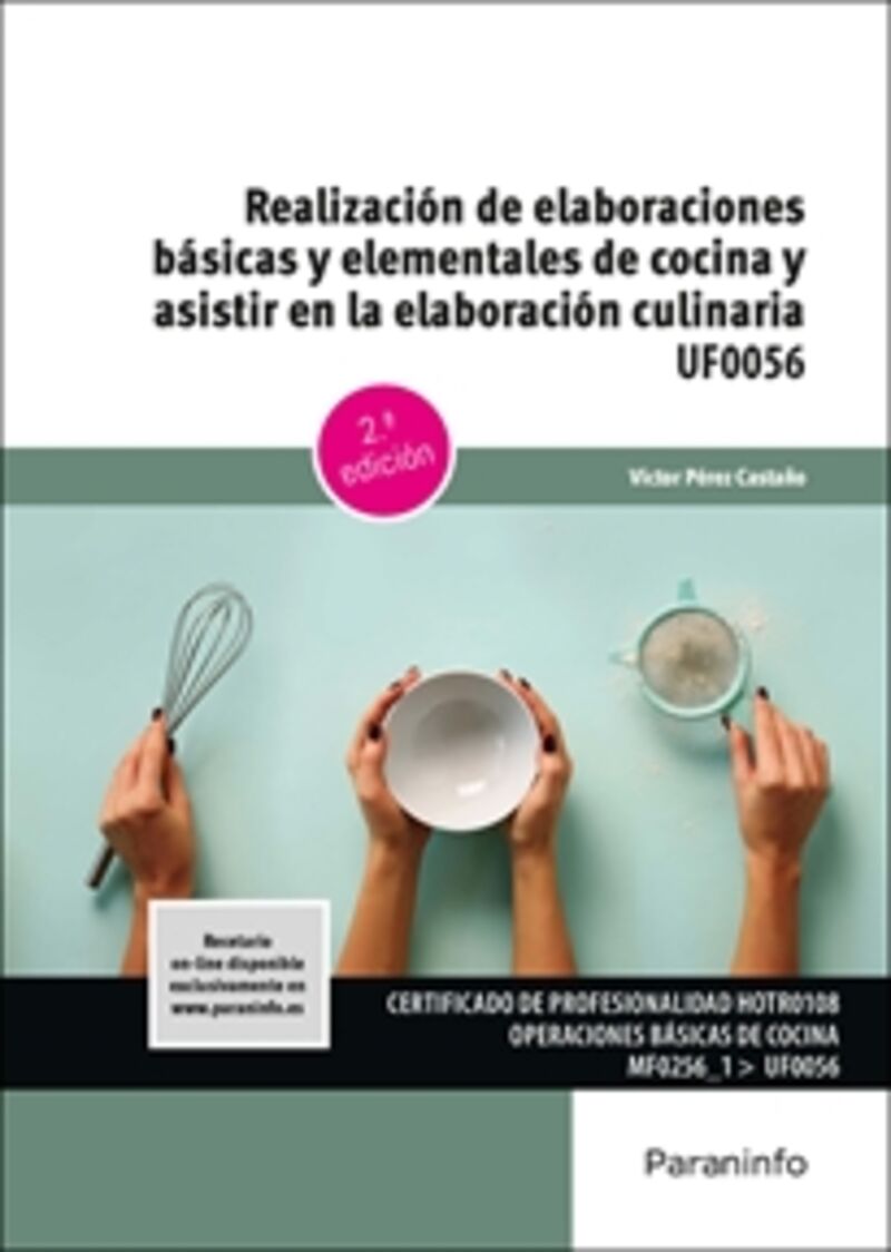 (2 ED) CP - UF0056 REALIZACION DE ELABORACIONES BASICAS Y ELEMENTALES DE COCINA Y ASISTIR EN LA ELABORACION CULINARIA