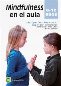 mindfulness en el aula - 6-12 años - Luis Lopez Gonzalez (coord. )