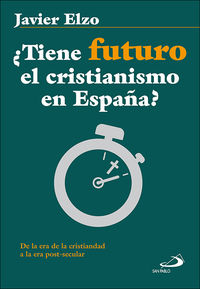 ¿tiene futuro el cristianismo en españa? - de la era de la cristiandad a la era post-secular - Javier Elzo