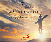 7 palabras de cristo en la cruz, las - con el papa francisco - Papa Francisco