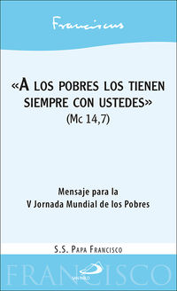 "A LOS POBRES LOS TIENEN SIEMPRE CON USTEDES" (MC 14, 7) - MENSAJE PARA LA V JORNADA MUNDIAL DE LOS POBRES