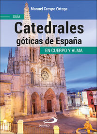 catedrales goticas de españa - guia en cuerpo y alma - Manuel Crespo Ortega