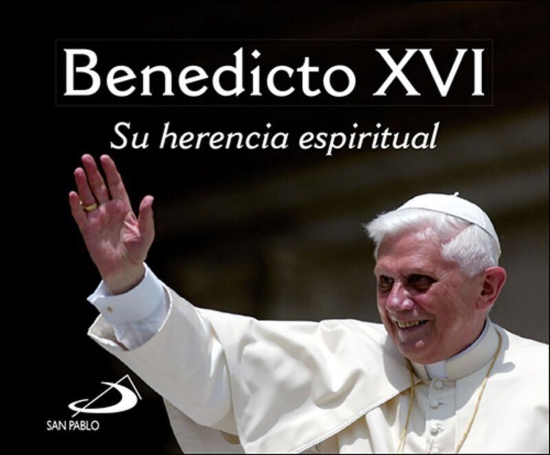 BENEDICTO XVI - SU HERENCIA ESPIRITUAL