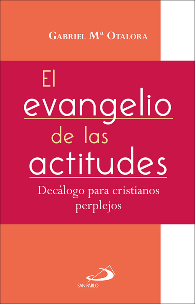 el evangelio de las actitudes - decalogo para cristianos perplejos - Gabriel Maria Otalora Moreno / Estrella Moreno Laiz