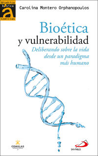bioetica y vulnerabilidad - deliberando sobre la vida desde un paradigma mas humano - Carolina Montero Orphanopoulos