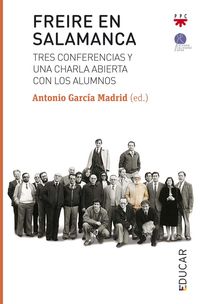 freire en salamanca - tres conferencias y una charla abierta con los alumnos - Antonio Garcia Madrid (ed. )