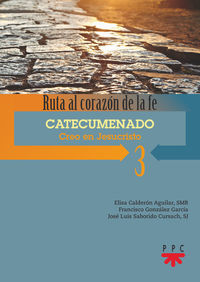 RUTA AL CORAZON DE LA FE 3 - CATECUMENADO - CREO EN JESUCRISTO