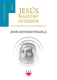 jesus, maestro interior 1 - introduccion - lectura orante del evangelio - Jose Antonio Pagola Elorza