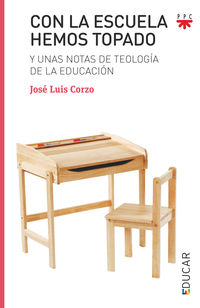 con la escuela hemos topado - y unas notas de teologia de la educacion - Jose Luis Corzo