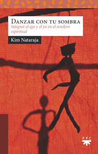 danzar con tus sombras - integrar el ego y el yo en el sendero espiritual - Kim Nataraja