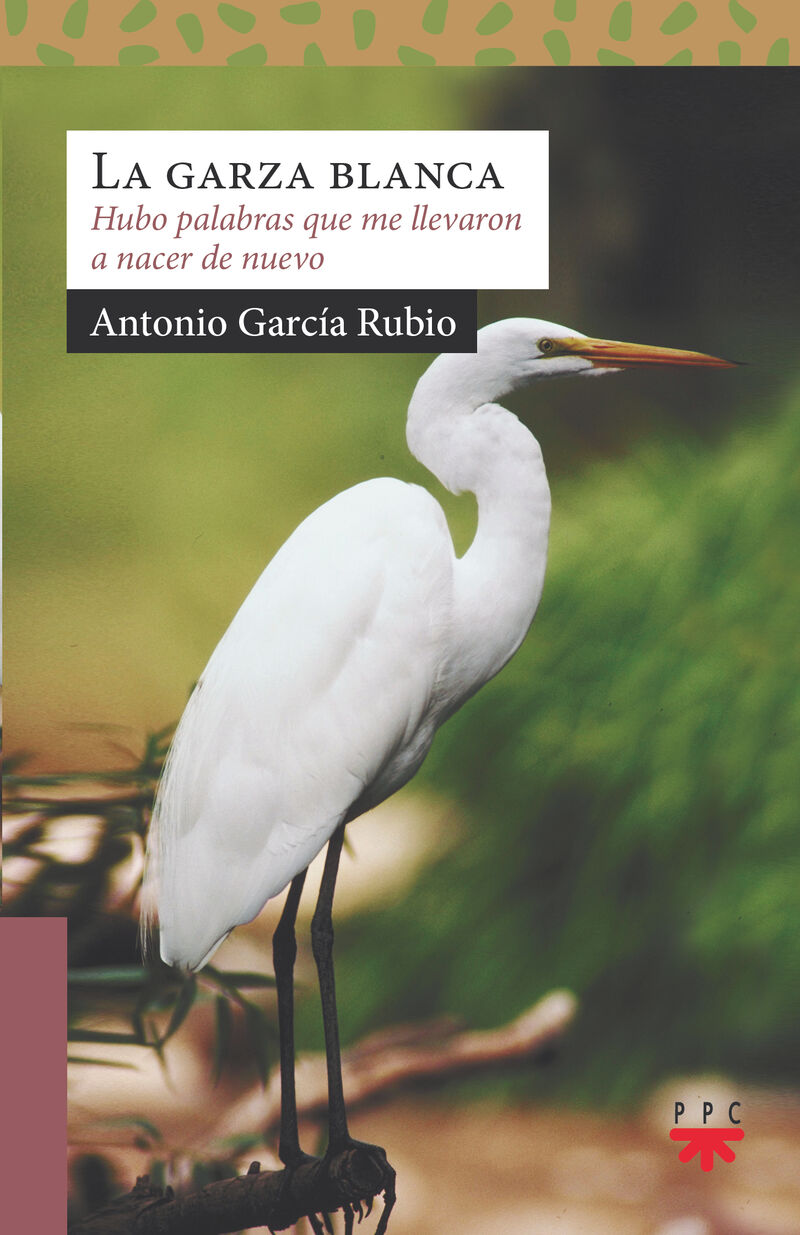 la garza blanca - hubo palabras que me llevaron a nacer de nuevo - Antonio Garcia Rubio