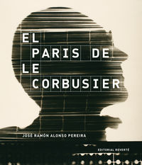 El paris de le corbusier - Jose Ramon Alonso Pereira