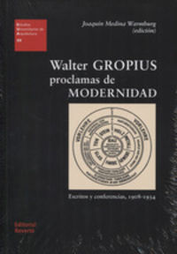 WALTER GROPIUS -. PROCLAMAS DE MODERNIDAD - ESCRITOS Y CONFERENCIAS (1908-1934)