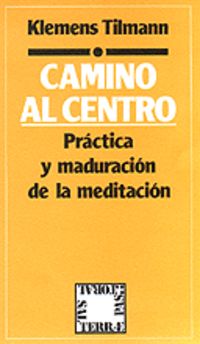 CAMINO AL CENTRO - PRACTICA Y MADURACION DE LA MEDITACION