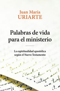 palabras de vida para el ministerio - la espiritualidad apostolica segun el nuevo testamento - Juan Maria Uriarte