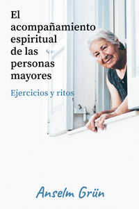 acompañamiento espiritual de las personas mayores, el - ejercicios y ritos - Anselm Grun